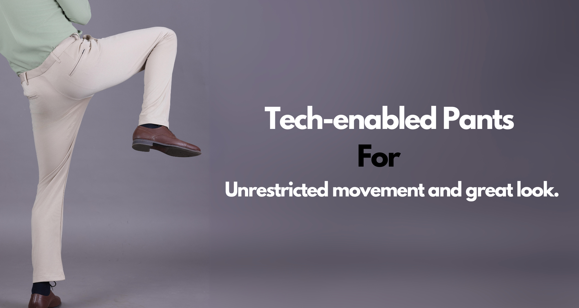 Tech-enabled Pants for unrestricted movement and great look